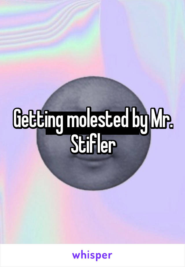 Getting molested by Mr. Stifler