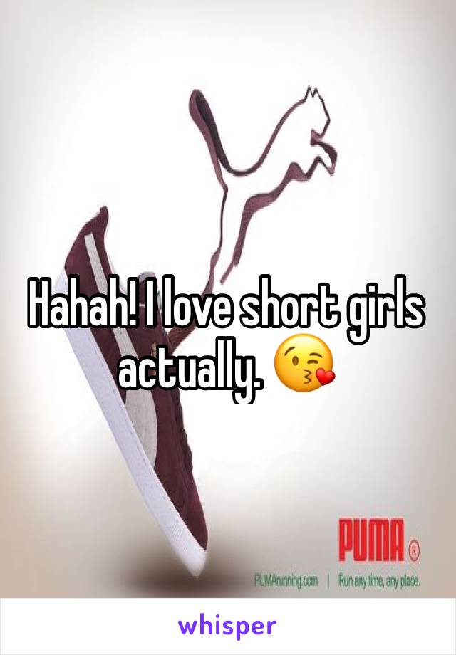 Hahah! I love short girls actually. 😘