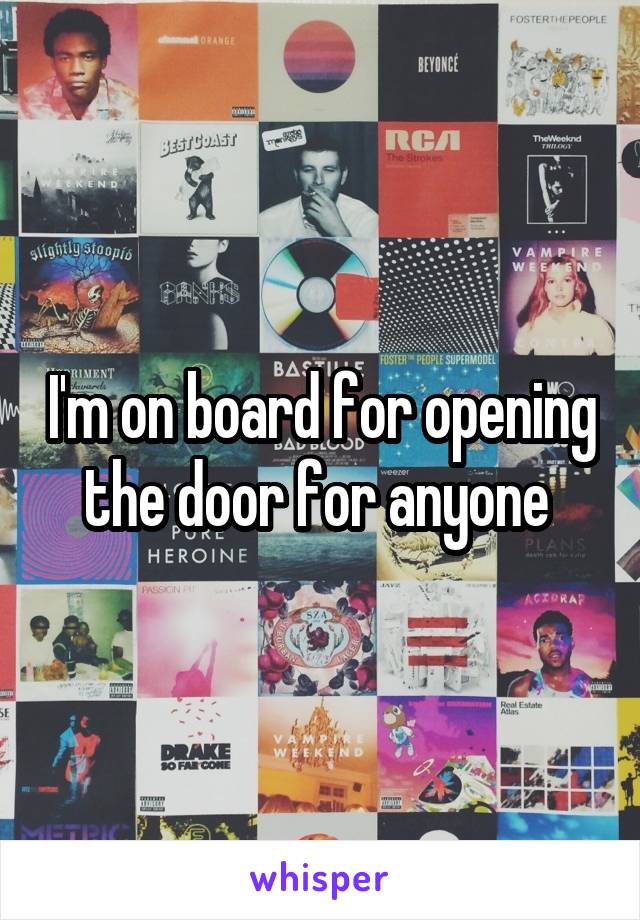 I'm on board for opening the door for anyone 