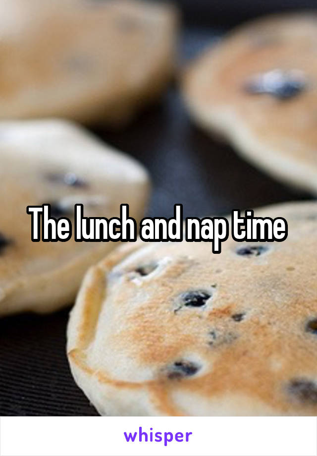 The lunch and nap time 