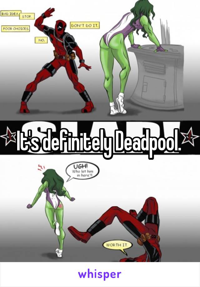 It's definitely Deadpool. 