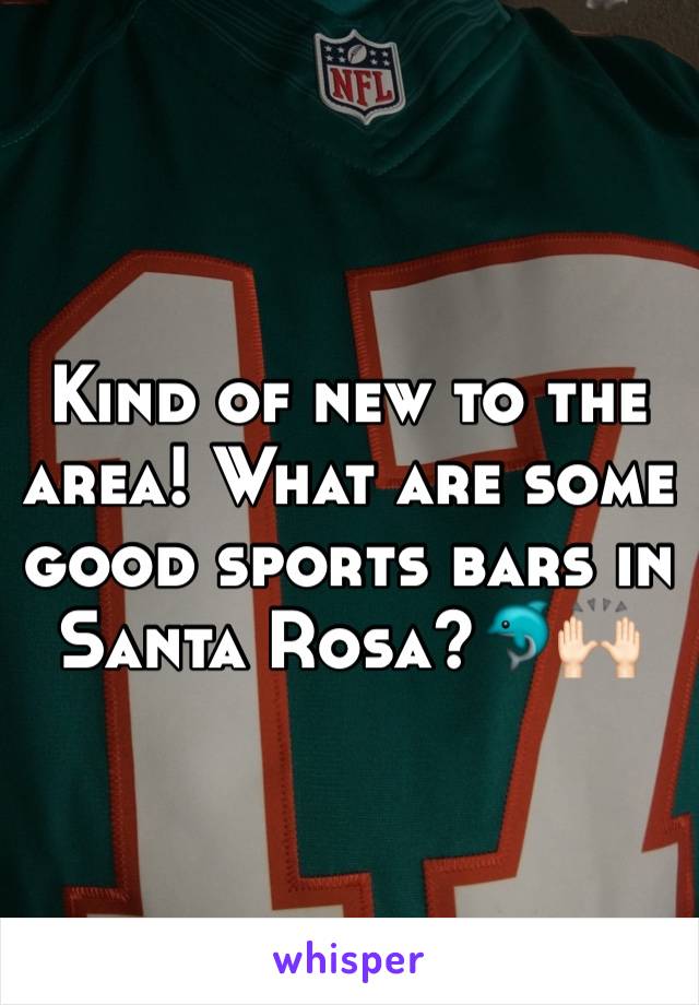 Kind of new to the area! What are some good sports bars in Santa Rosa?🐬🙌🏻