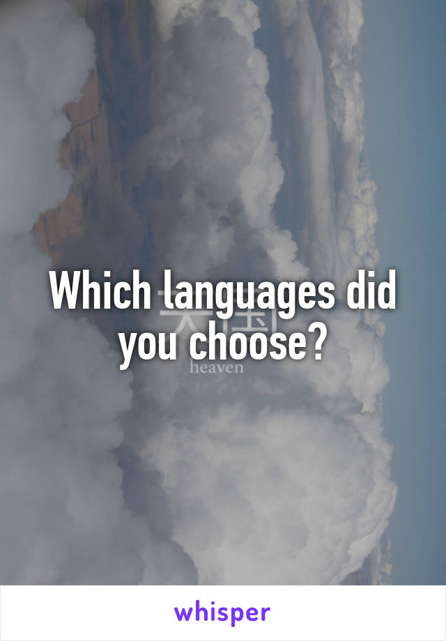 Which languages did you choose?