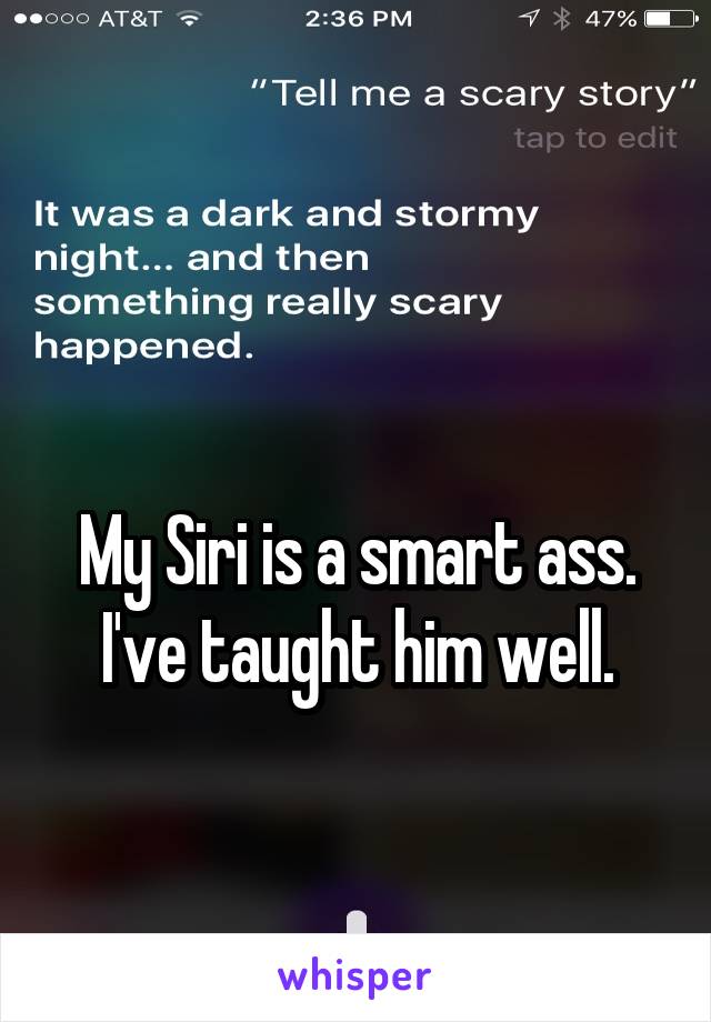 

My Siri is a smart ass. I've taught him well.