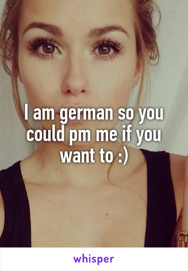 I am german so you could pm me if you want to :)