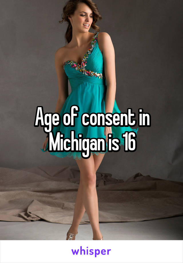 Age of consent in Michigan is 16