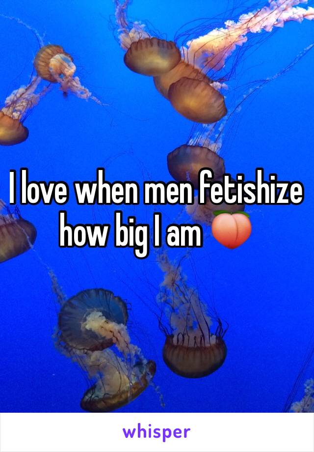 I love when men fetishize how big I am 🍑
