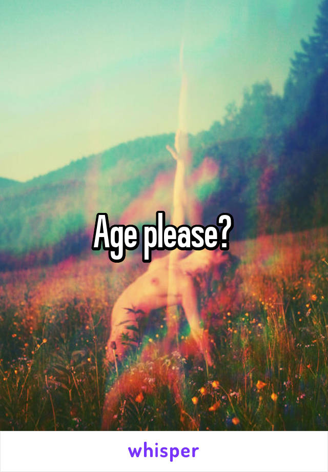 Age please? 