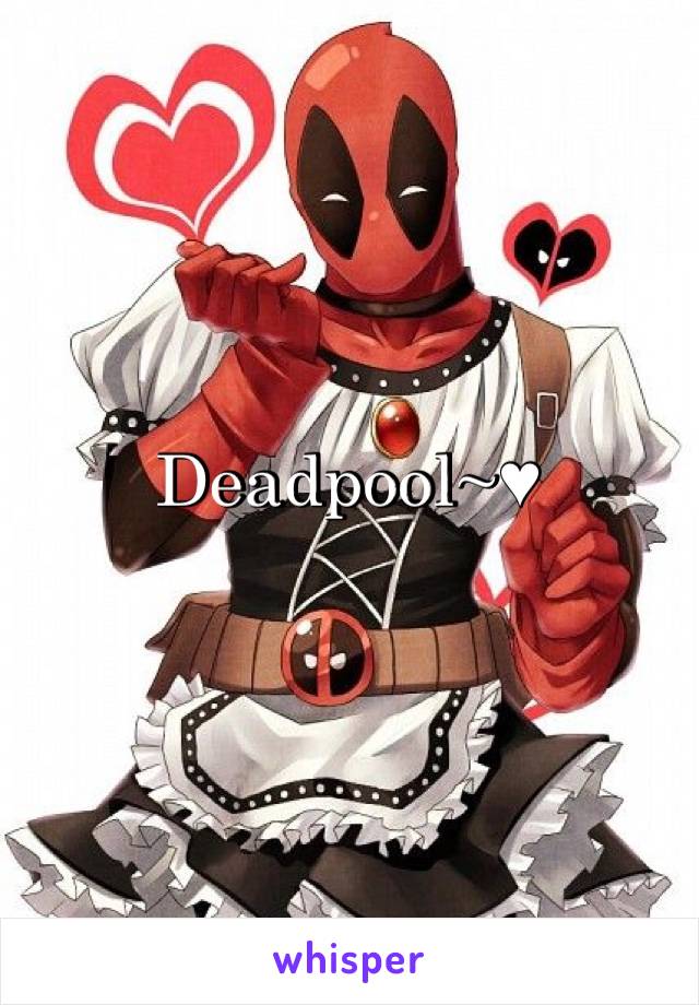 Deadpool~♥︎