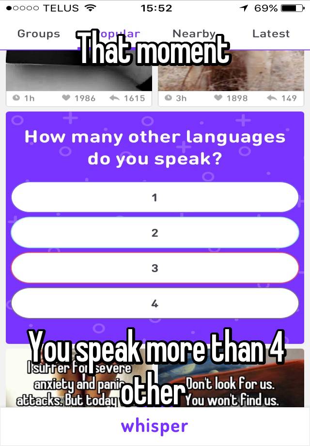 That moment 






You speak more than 4 other 