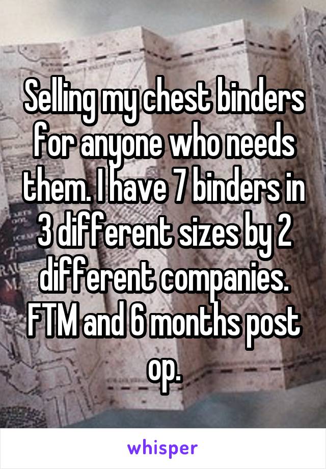 Selling my chest binders for anyone who needs them. I have 7 binders in 3 different sizes by 2 different companies. FTM and 6 months post op.