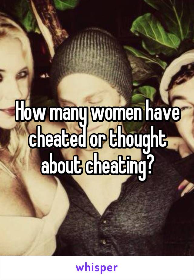 How many women have cheated or thought about cheating?