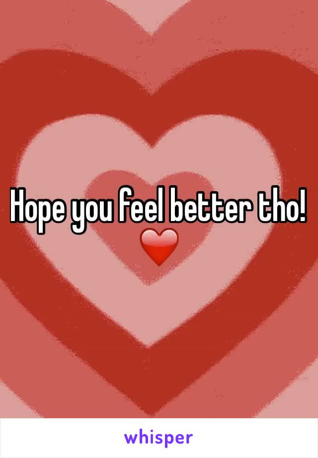 Hope you feel better tho! ❤️