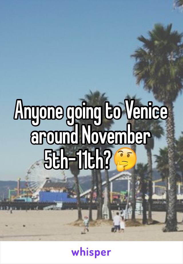 Anyone going to Venice around November 5th-11th?🤔