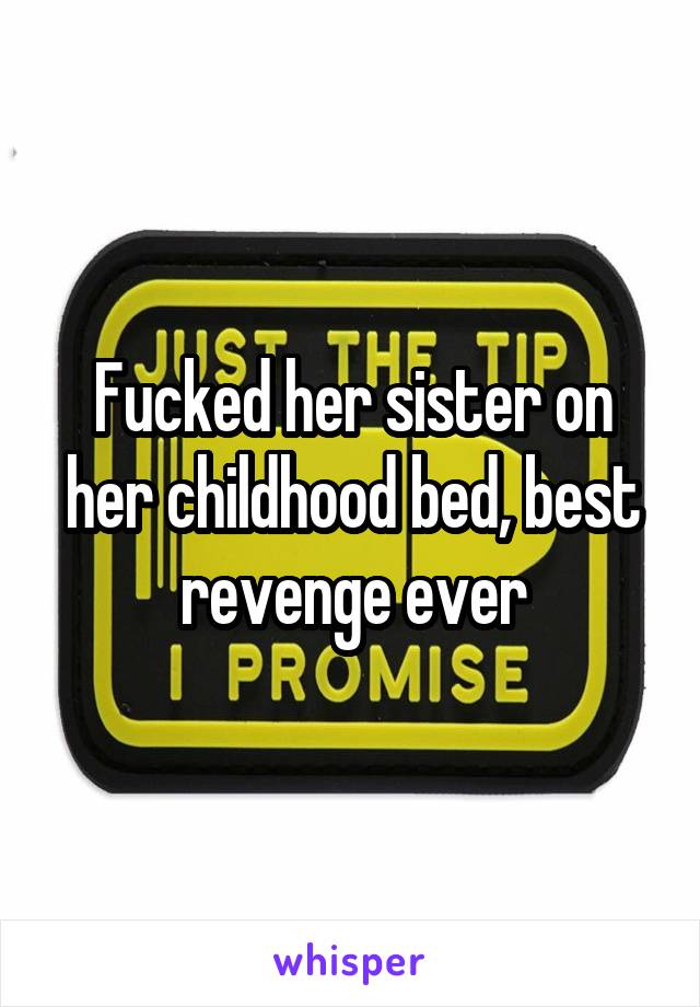Fucked her sister on her childhood bed, best revenge ever