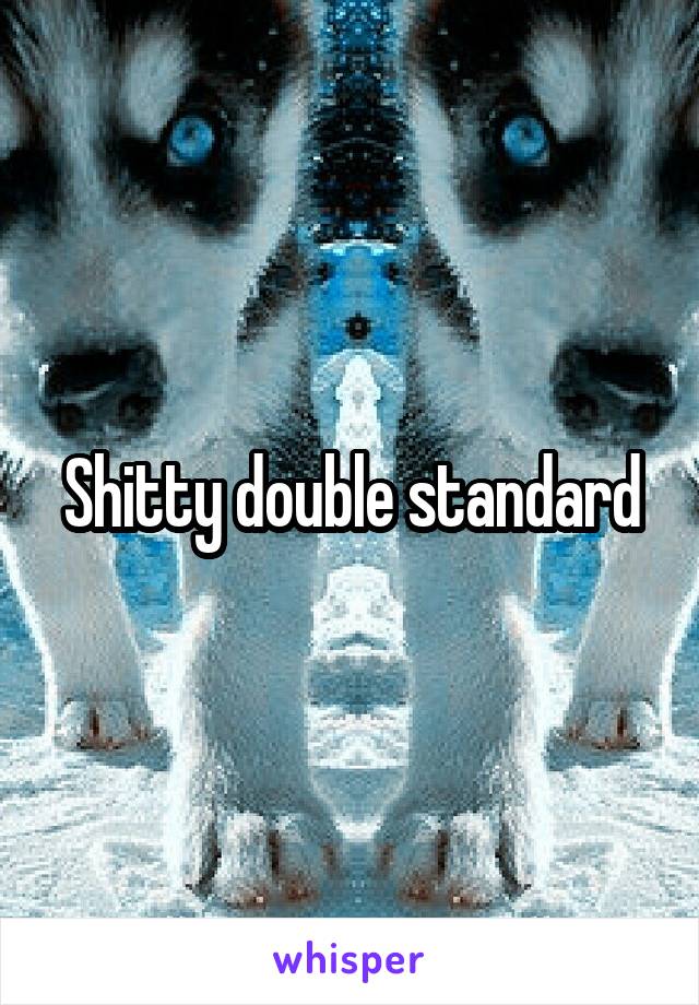 Shitty double standard