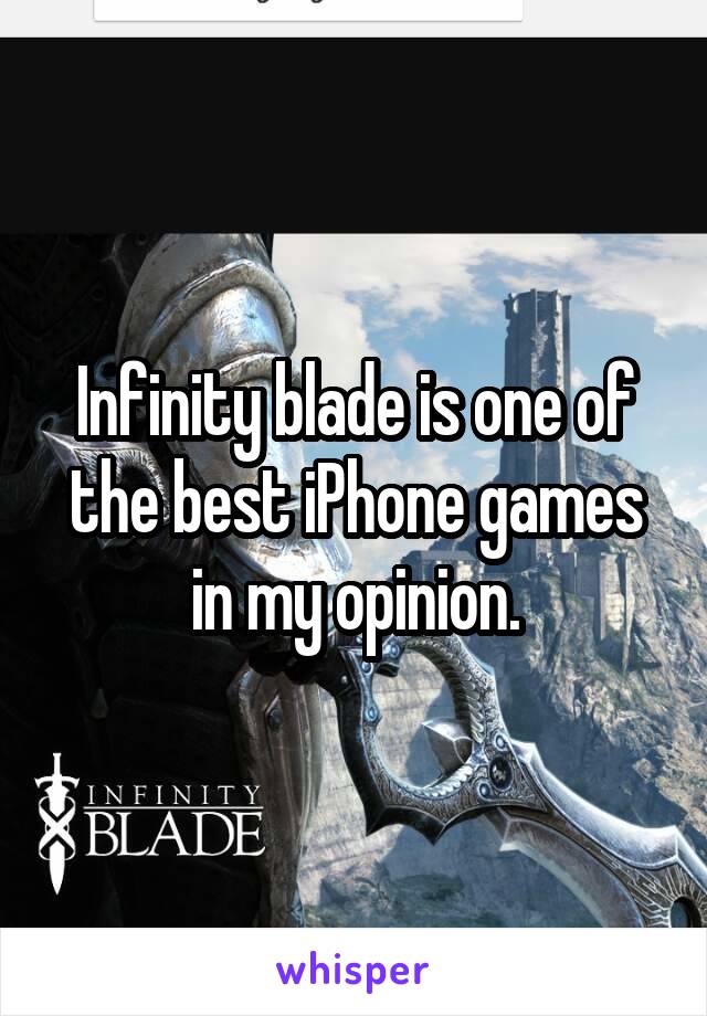Infinity blade is one of the best iPhone games in my opinion.