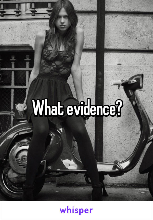 What evidence?