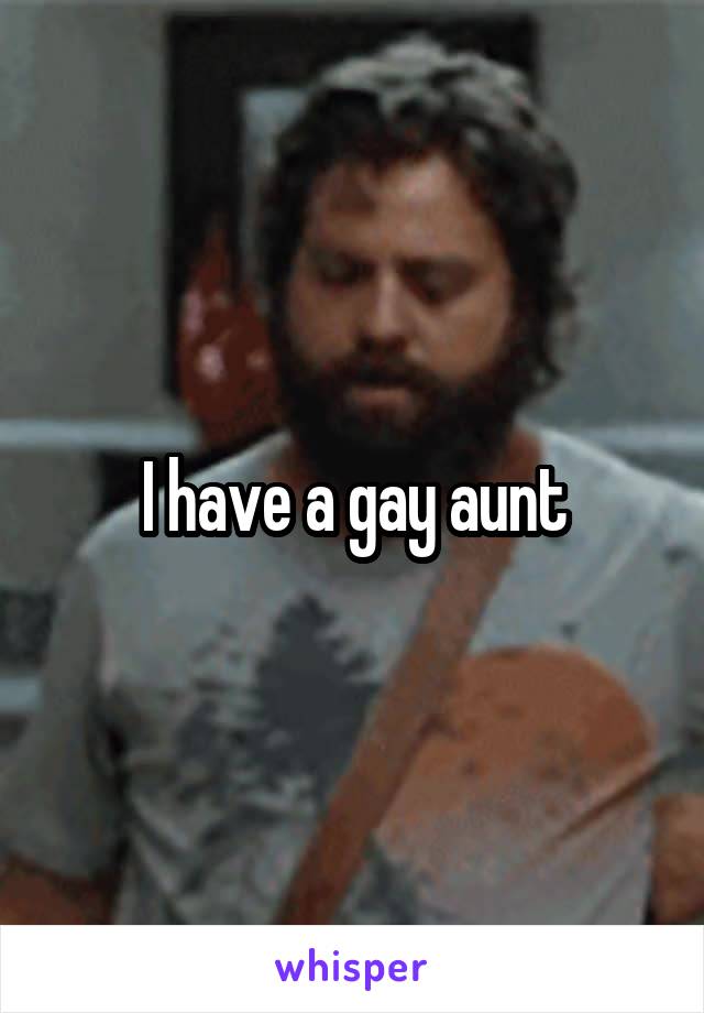 I have a gay aunt