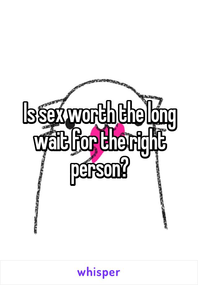 Is sex worth the long wait for the right person?