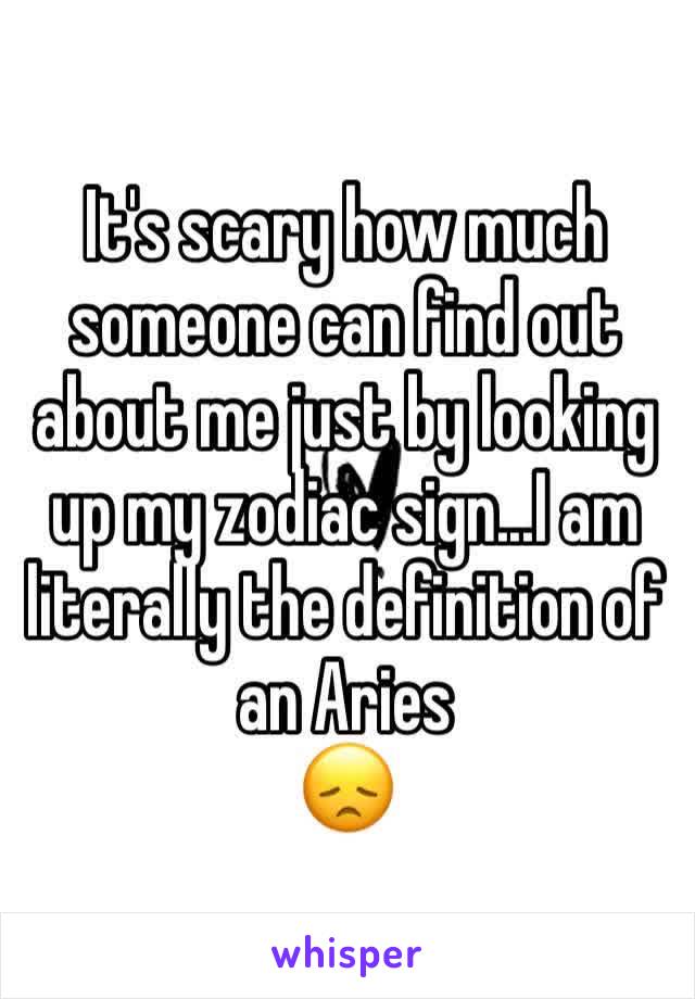 It's scary how much someone can find out about me just by looking up my zodiac sign...I am literally the definition of an Aries
😞