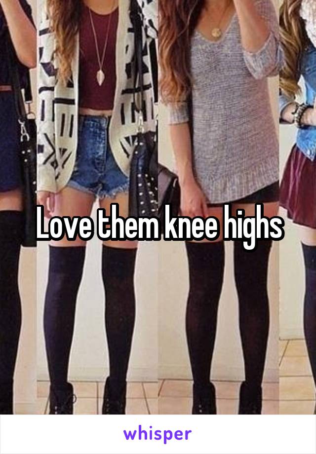 Love them knee highs