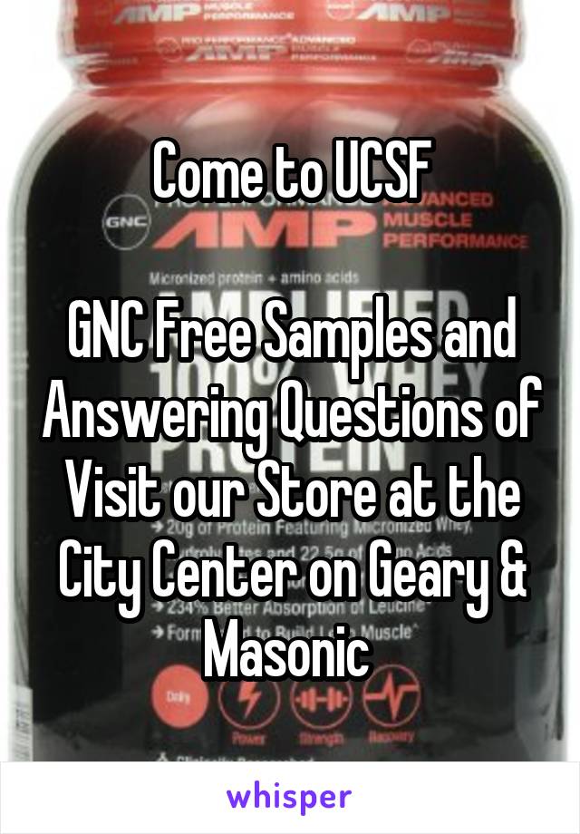 Come to UCSF

GNC Free Samples and Answering Questions of Visit our Store at the City Center on Geary & Masonic 