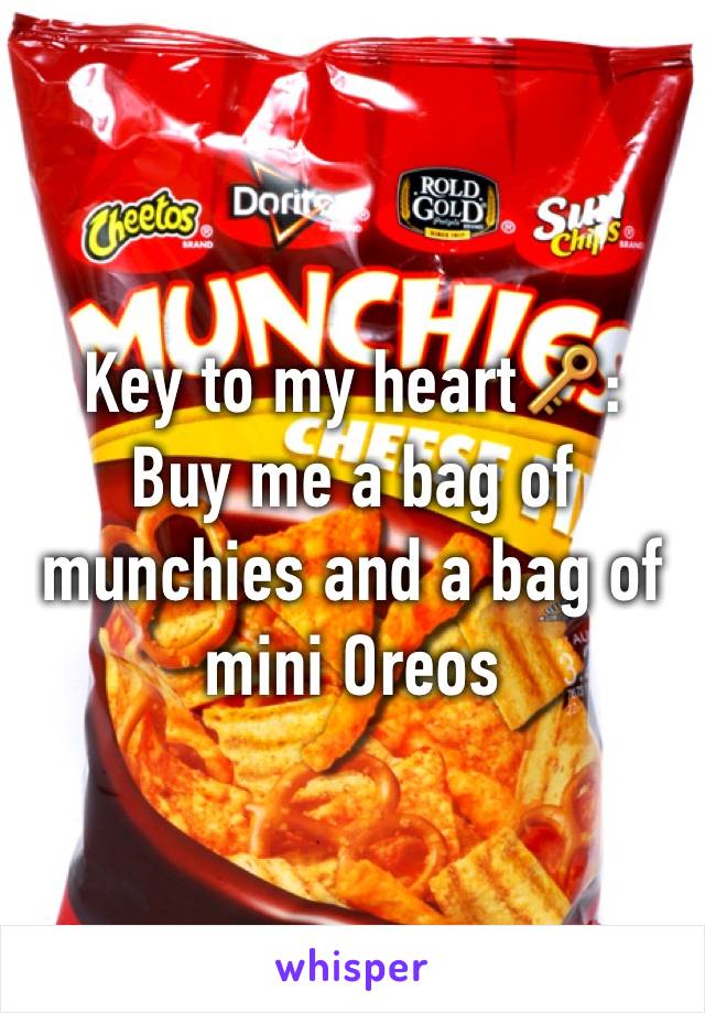Key to my heart🔑:
Buy me a bag of munchies and a bag of mini Oreos