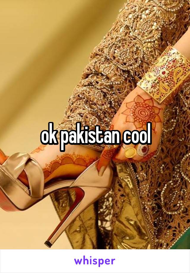 ok pakistan cool