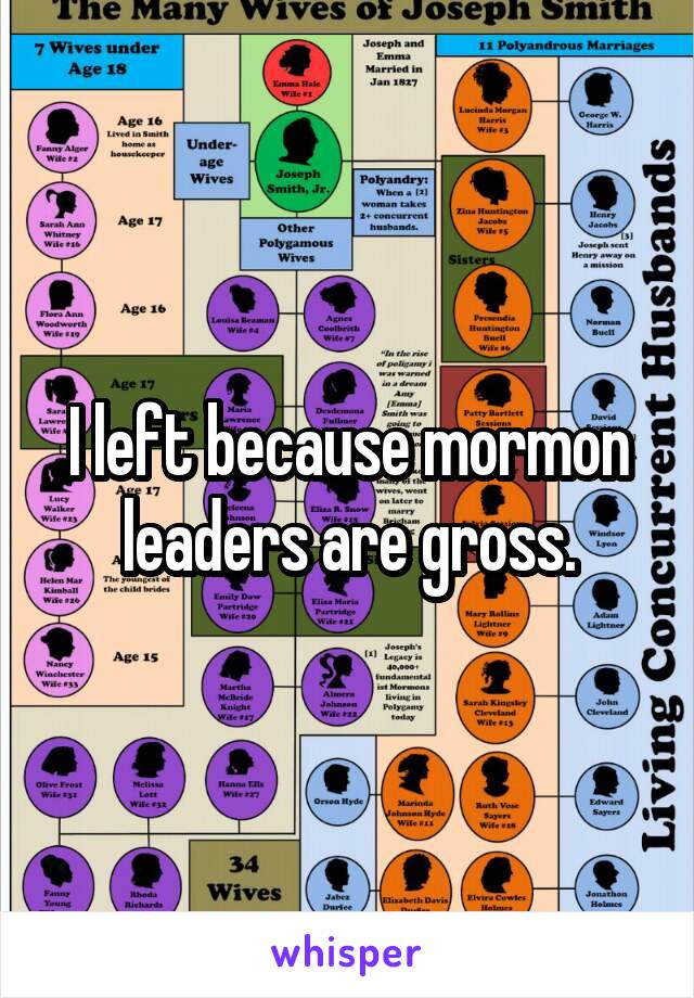 I left because mormon leaders are gross.