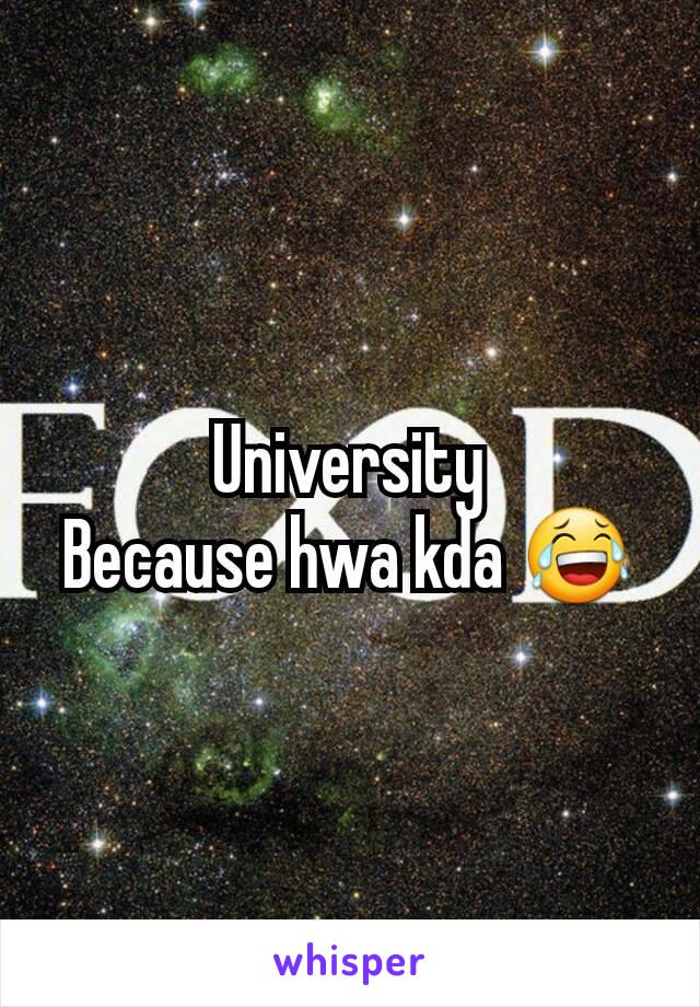 University
Because hwa kda 😂