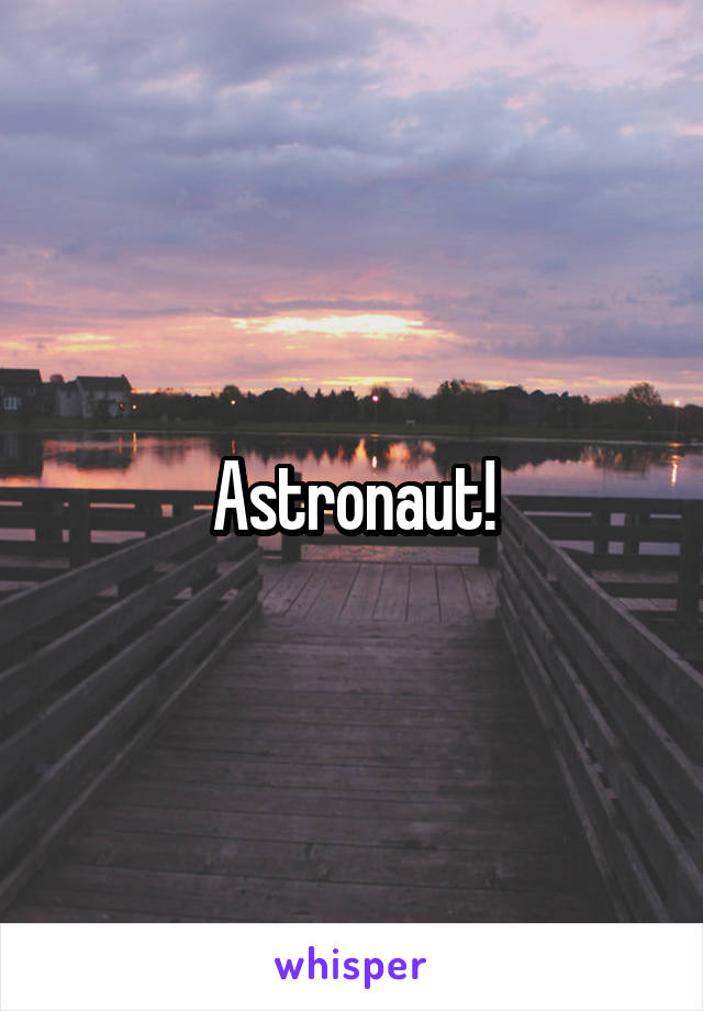 Astronaut!