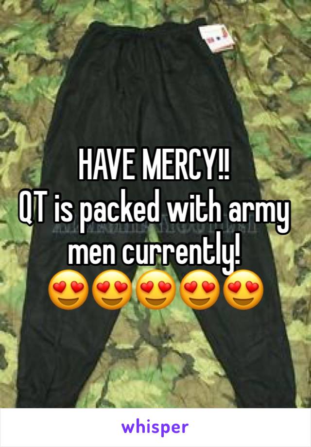 HAVE MERCY!!
QT is packed with army men currently!
😍😍😍😍😍