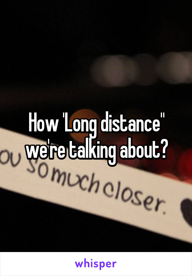 How 'Long distance" we're talking about?