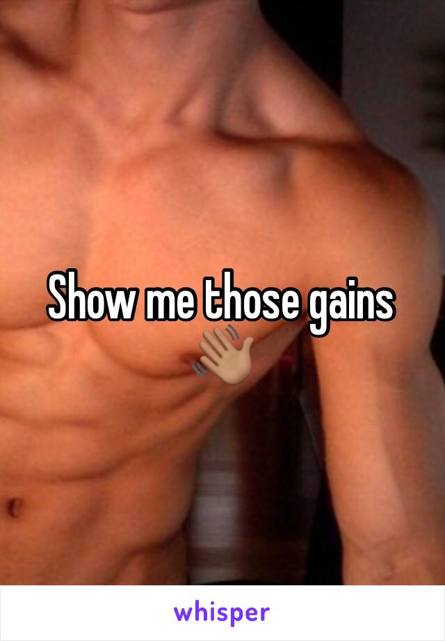 Show me those gains 
👋🏽