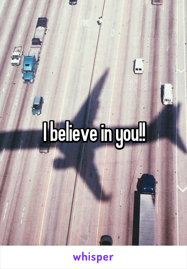 I believe in you!!