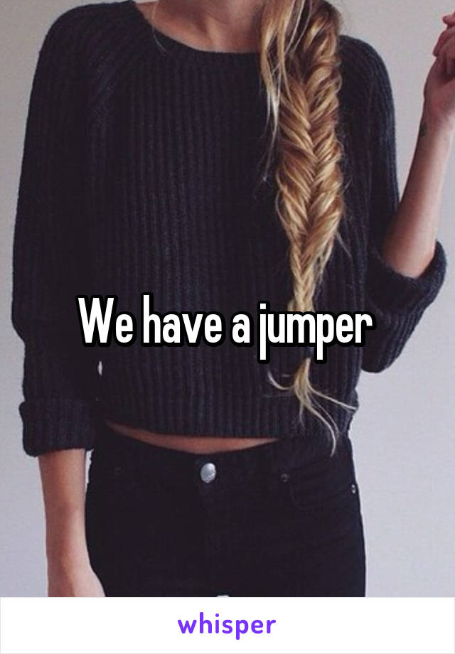 We have a jumper 