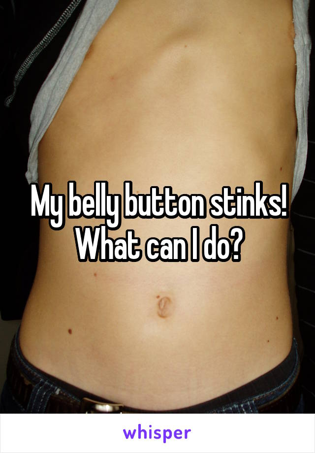 My belly button stinks! What can I do?