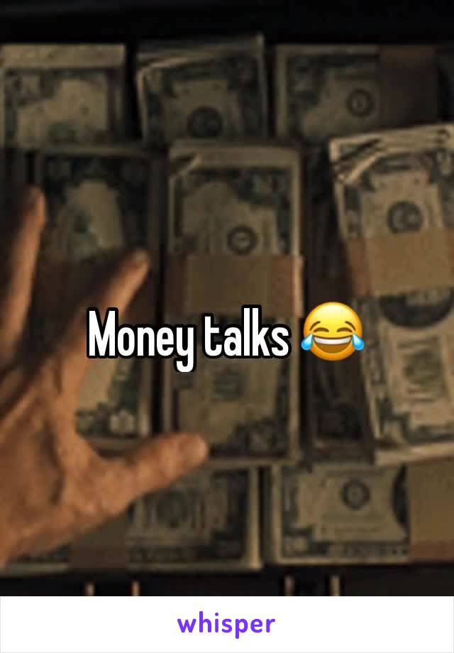 Money talks 😂