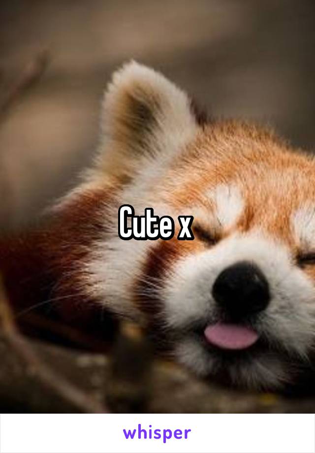 Cute x 