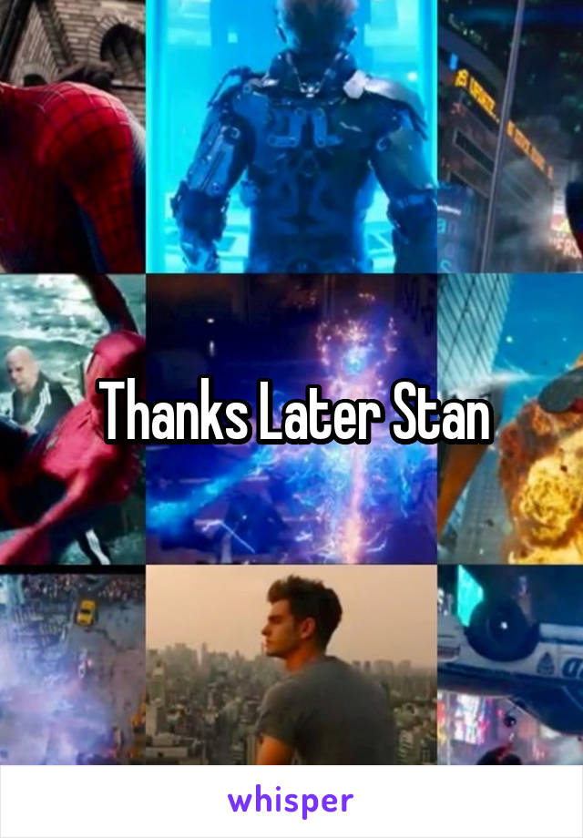 Thanks Later Stan