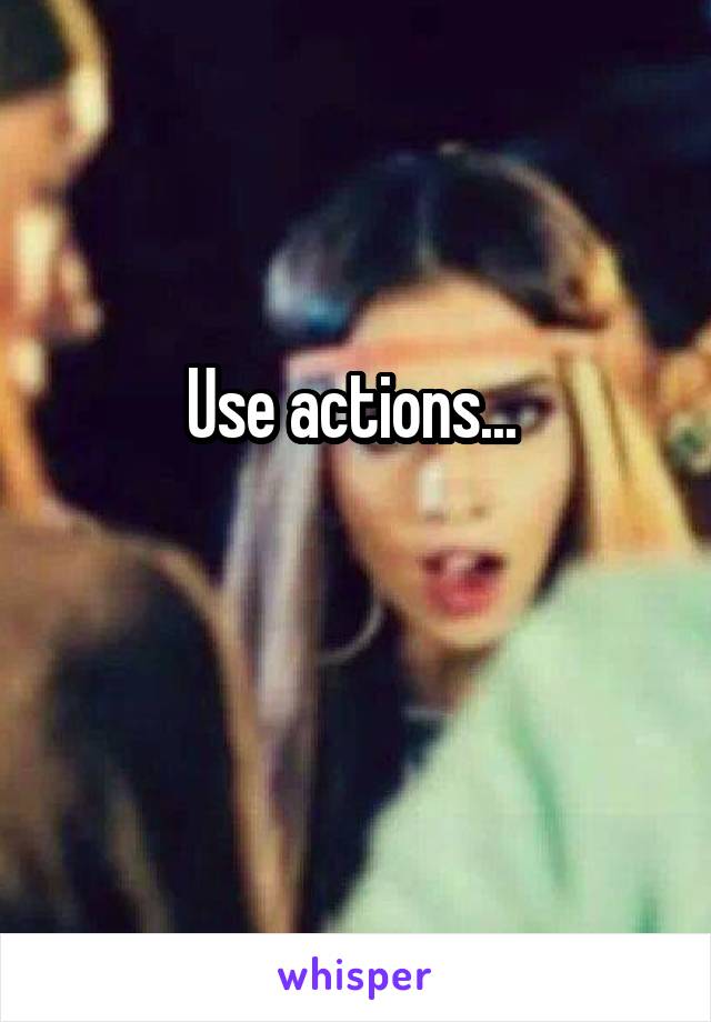Use actions... 

