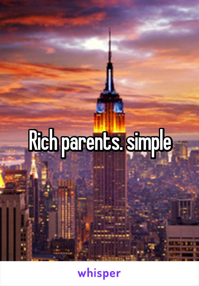 Rich parents. simple