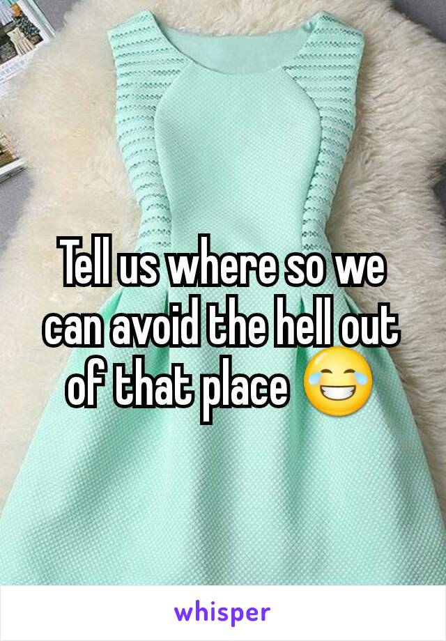 Tell us where so we can avoid the hell out of that place 😂