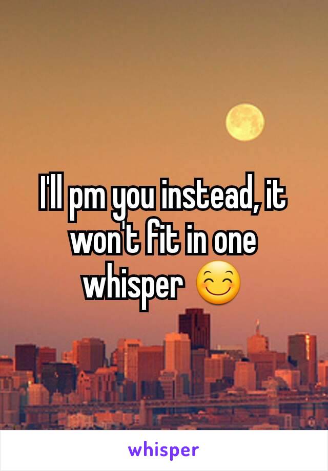 I'll pm you instead, it won't fit in one whisper 😊
