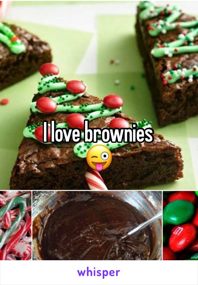 I love brownies 
😜