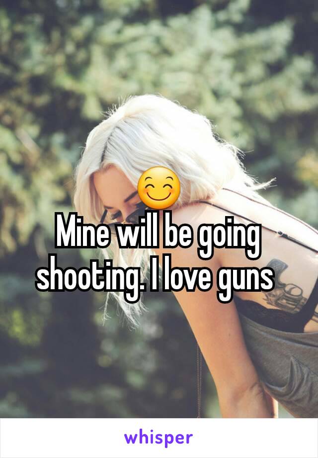😊
Mine will be going shooting. I love guns 