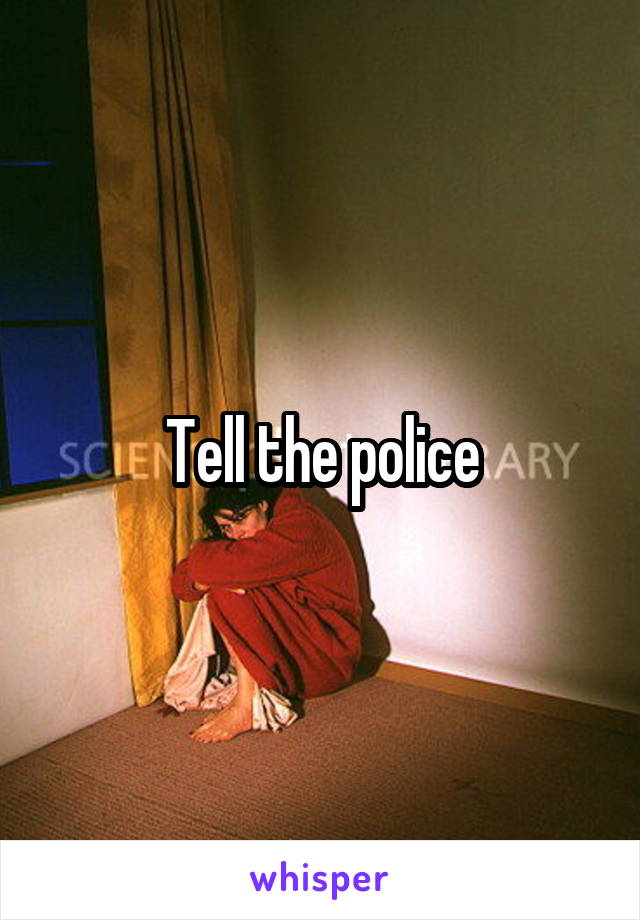 Tell the police