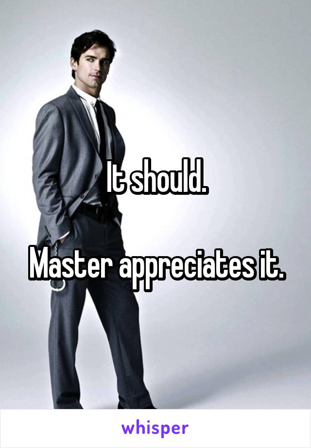 It should.

Master appreciates it.