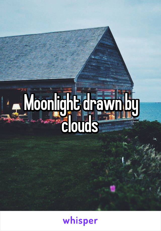 Moonlight drawn by clouds 